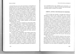 Memória e identidade

os Ba 'alei T'shuva são jovens judeus provenientes, com frequência, da
contracultura, que, de novo, irão se voltar em direção à tradição, mas a
recepção, nesse caso, será totalmente diferente: eles veem no judalsmo
ortodoxo uma crítica radical ao american way of life e a possibilidade
concedida a cada um de "mudar sua vida" e romper com o mundo
secular. De fato, o contexto e as modalidades da recepção condicionarão o resultado da transmissão, que poderá ir da continuidade pura e
simples - por exemplo, em situações extremas como aquelas sofridas
pelos judeus da campanha alsaciana: sob o jugo dos nazistas eles "se
esforçaram para viver com fidelidade ao ritmo da plenitude do Sabat,
a esperança da Páscoa, promessa de suas libertações futuras, e da
sucessão de festas, evocação da glória do passado e condição de sua
dignidade presente" -,79 até a ruptura, passando, em uma aparente
continuidade, pela invenção.
Encontramos, aqui, as três modalidades do tradicionalismo distinguidas por Georges Balandier: o "tradicionalismo fundamental", que
objetiva a manutenção fiel dos valores; o "pseudotradicionalismo",
que é uma tradição remodelada por ocasião de grandes e profundas
mudanças, e o "tradicionalismo formal", que se utiliza de formas que
foram mantidas, mas cujos conteúdos foram modificados. 80 "Fazer de
acordo com a tradição" 81 é tanto respeitá-la sem muitas alterações,
como acomodá-la ou mesmo recriá-la.
No fim das contas, a transmissão é tanto emissão quanto recepção. A eficácia dessa transmissão, quer dizer, a reprodução de uma
visão de mundo, de um princípio de ordem, de modos de inteligibilidade da vida social, supõe a existência de "produtores autorizados"
da memória a transmitir: farru1ia, ancestrais, chefe, mestre, preceptor,
clero etc. Na medida em que estes serão reconhecidos pelos "receptores" como os depositários da "verdadeira" e legítima memória, a
transmissão social assegurará a reprodução de memórias fortes. Ao
contrário, quando os guardiões e os lugares de memórias tornam-se
muito numerosos, quando as mensagens transmitidas são inúmeras, o

124

O jogo social da memória e da identidade (1)

que é transmitido torna-se vago, indefinido, pouco estruturante, e os
"receptores" possuem uma margem de manobra muito maior que lhes
irá permitir lembrar ou esquecer à sua maneira.

DIREITO, DEVER E NECESSIDADE DE MEMÓRIA
Se há um tempo para transmitir e um tempo para receber, há
igualmente um "tempo de calar e tempo de falar". 8 ' Ora, a memória,
com frequência, recusa calar-se. 83 Imperativa, onipresente, invasora,
excessiva, abusiva, é comum evocar que seu império se deve à inquietude dos indivíduos e dos grupos em busca de si mesmos. Se
vivemos sob o "mal dos arquivos", 84 dos traços, das lembranças, se nos
consideramos como os devedores da memória, é porque uma angústia
"espreita desde o ámago de nós mesmos" 85 Arrependimentos diversos,
sensibilizações ao dever de memória, recovered memory movement
nos Estados Unidos, memória da Shoah, dos campos de internação e
concentração, dever de memória em relação às minorias que se manifesta no multiculturalismo americano, criação pelo chefe de Estado
de um "alto conselho da memória combatente", processos de antigos colaboradores ou criminosos nazistas, proteótantes que lembram
ao papa a noite de São Bartolomeu, 86 comemorações múltiplas: são
apenas alguns exemplos das ressacas incessantes da memória sem os
quais parece que um indivíduo, assim como um povo, "não tem nem
identidade nem cultura" 8 7
Não satisfazer o dever de memória é expor-se ao risco do desaparecimento: "Mas se vocês se esquecerem do Senhor, do seu Deus , e
seguirem outros deuses, prestando-lhes culto e curvando-se diante deles, asseguro-lhes hoje que vocês serão destruídos." 88 O esquecimento
pode mesmo estar na origem da perda de si mesmo: a amnésia de
Matsyendranâth, um dos mestres yoguis mais populares da Idade Média indiana, fez com que perdesse sua identidade e quase lhe custou

125

 