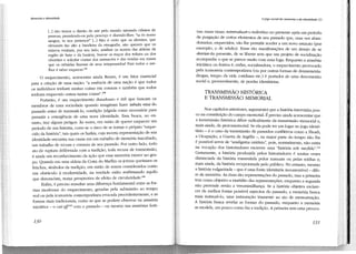 Memória e identidade

[. ..] não temos o direito de sair pelo mundo tateando crânios de
pessoas, prendendo-os pelo pescoço e dizendo-lhes: "tu és nosso
sangue, tu nos pertence!" [...] Não é certo que os alemães, que
elevaram tão alto a bandeird da etnografia, não querem que os
eslavos venham, por seu lado, analisar os nomes das aldeias da
região de Saxe e da Lusácia, buscar os traços dos wiltzes ou dos
obotrites e solicitar contas dos massacres e das vendas em massa
que os otônidas fizeram de seus antepassados? Para todos o melhor é saber esquecer ,107

O esquecimento, acrescenta alnda Renan, é um fator essencial
para a criação de uma nação: "a essência de uma nação é que todos
os indivíduos tenham muitas coisas em comum e também que todos
tenham esquecido outras tantas coisas" .108
Portanto, é um esquecimento duradouro e útil que buscam os
membros de uma sociedade quando imaginam fazer tabula rasa do
passado antes de transmiti-lo, condição julgada como necessária para
permitir a emergência de uma nova identidade. Essa busca, no entanto, traz alguns perigos. Às vezes, em razão de querer esquecer um
período de sua história, corre-se o risco de se tomar o próprio "esquecido da história", tais quais os harkis, cuja incerta representação de sua
identidade encontra sua causa em um trabalho de memória inacabado,
um trabalho de recusa e censura de seu passado. Por outro lado, todo
ato de ruptura deliberada com a tradição, toda recusa de transmissão,
é ainda um reconhecimento da ação que essa memória exerce no grupo. Quando em uma aldeia da Costa do Marfim os jovens queimam os
fetiches, símbolos da tradição, em razão de serem considerados como
um obstáculo à modernidade, na verdade estão reafirmando aquilo
que denunciam, numa perspectiva de efeito de circularidade 109
Enfim, é preciso ressaltar uma diferença fundamental entre as formas modernas do esquecimento, geradas pela submissão ao tempo
real ou pela iconorreia contemporânea evocada precedentemente, e as
formas mais tradicionais, como as que se podem observar na amnésia
iniciática - o cut off 10 com o passado - ou mesmo nas amnésias festi-

130

O jogo social da memória e da identidade (1]

vas: essas visam reintroduzira indivíduo no presente após um período
de purgação de certos elementos de seu passado que, uma vez abandonados, esquecidos, vão lhe permitir aceder a um novo estatuto (por
exemplo, o de adulto). Essas são manifestações de um desejo de se
desvzar do presente, de se liberar sem que um projeto de socialização
acompanhe o que se parece muito com uma fuga. Enquanto a amnésia
iniciática ou festiva é, enfim, socializadora, o esquecimento provocado
pela iconorreia contemporânea (ou por outras formas de desmemória:
drogas, tempo da vida coticliana etc.) é portador de uma desconexão
social e, provavelmente, de perdas identitárias.

TRANSMISSÃO HISTÓRICA
E TRANSMISSÃO MEMORIAL
Nos capítu:os anteriores, argument~i que a história intervinha pouco na cons~tUiç~o _do campo memorial. E preciso ainda acrescentar que
a transrmssao h1stonca difere radicalmente da transmissão memorial e
~~is a~da, da protomemorial. Se ela pode ter um lugar no jogo identi~
tàno - e o caso da transmissão de passados conflitivos como a Shoah
~ Ocu~ação, a. Guena da Argélia -, na máior parte do tempo não ]h~
e possJVel servrr de "amálgama unitário", pois, normalmente, não entra
na vocação dos historiadores escrever uma "histó1ia sob medida" _m
Certamente, a história produzida pelos historiadores é muitas vezes
distanciada da história transmitida pelos manuais ou pelas mídias e
mais ainda, da história recepcionada pelo público. No entanto mesm~
a história vulgarizada- que é uma fonte identitária incontestáv~]- difere da memória. As duas são representações do passado, mas a primeira
te_m como objetivo a exatidão das representações, enquanto a segunda
nao pretende senão a verossirnilhança. Se a história objetiva esclarecer da melhor forma possível aspectos do passado, a memória busca
mais instaurá-lo, uma instauração imanente ao ato de memorização.
A história busca revelar as formas do passado, enquanto a memória
as modela, um pouco como faz a tradição. A primeira tem uma preocu-

131

 