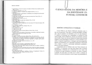 Memória e identidade

Freddy Raphael, Le travail de la mémoire et les limites de l'histoire orale, Annales Fsc, jan.-fev.
1980, n. 1, p. 134.
80
G. Ballandier, Le désordre, op. cit., p. 38.
81
T. jolas, M.-C. Pingaud e F. Zonabend, Une campagne inventée, op. cit., p. XI.
82
Eclesiastes 3: 7.
83 Trald Zannad Bouchara, La vil/e mémoire. Contribuitíon à une sociologie du vécu, Paris, Méridien-Klinksieck, 1994, p. 21.
84
J. Derrida, op. cit., p. 142.
85
Georges Duby, An JOOOAn 2000, surfes traces de nos peurs, Paris, Textuel, 1995, P· 13.
86 Le Monde, 30 de maio de 1997.
87
André Jacques, em E. Castel, op. cit., p. 14.
88
Deuteronômio 8: 19.
WJ Mircea Eliade, Aspects du mythe, Paris, Gallimard, 1963, p. 145-146.
90 Platão, Gorgias, 493c.
.
1
9 De tranquillitate animi, 14 473 coE.
9 2 Lewis Carroll, Tbrough the Looking-Glass, New York-London, W. W. Norton & Company, 1992
e 1971, p. 150.
93
J. Y. Lacoste, op. cit., p. 144.
94 Jorge Luis Borges, L'Aleph, Pa1is, Gallimard, 1967, p. 213.
5
9
Odisseia, w, 220-222.
96 Ver G. Deleuze, op. cit., p. 66.
97
P. Huerre, op. cit., p. 162.
98 L. Febvre, op. cit., p. 436.
99 Isaac Lewendel, Un hiverenProvence, Éditions de l'Aube, 1996, p. 351-352.
100
T. Todorov, op. cit.
101 Remeto-me aqui ao belo trabalho de Nico ie Loraux, La cité divisée. L'oubli dans la mémoire
d'Athenes, Paris, Éditions Payot & Rivages, 1997, 292p.
102
Idem, p. 147-153.
103p. Levi, op. cit., p. 58.
IM J. Semprun, L'ecriture ou la vie, Paris, Gallimard, 1994, p. 205, 210, 229 e 236.
105 p. Williams, op. cit. Sobre uma forma particular de "desmemorizaçâo" dos mortos - que, contudo, sobrevivem em negativo, na memória de seus inimigos -, ver Anne Christine Taylor,
"L'oubli des morts et la mémoire des meurtres. Expériences de l'histoire chcz les Jivaro",
Terrain, n. 29, set. 1997, p. 83-96.
106
M. Halbwachs, Lescadres sociauxde la mémoire, op. dt., p. 290.
107
E. Renan, op. cit., p. 49.
1011
Idem, p. 42.
109
Marc Augé, "La force du présent", Communications, 1989, 49, p. 49.
110
Arnold Van Gennep, Les rifes de passage, Paris, Picard, 1981, p. 107.
JH Henry Rousso apud Lucette Valensi, "Présence du passé, lenteur de l'Histoire", Annales ESc,
maio-jun. 1993, n. 3, p. 500.
112
"O historiador pode escrever duas linhas sobre dez anos. O leitor terá confiança, pois presumirá que esses dez anos são vazios de acontecimentos" (Paul Veyne, Comment on écrit !'bistoire,
op. cit., p. 23).
113
M. I. Finley, op. cit., p. 124.
114 Jeanne Favre-Saada, "Sale histoire", Gradhiva, n 10, 1991, p. 4. Ver iguahnente T. Todorov, "La
mémoire devant l'histoire", Terrain, 25 set. 1995, p. 101-112.
115 P. Vcyne, op. cit., p. 15.
79

136

O JOGO SOCIAL DA MEMÓRIA E
DA IDENTIDADE (2):
FUNDAR, CONSTRUIR

MEMÓRIA GENEALÓGICA E FAMILIAR
É sem dúvida no que Maurice Halbwachs denomina como "o

laço vivo das gerações" ,I quer dizer, a memória genealógica e familiar,
que o jogo da memória e da identidade se dá a ver mais facilmente.
O conjunto de lembranças que compartilham os membros de uma
mesma família, observa Halbwachs, participa da identidade particular
dessa familia. 2 Apesar das diversas tentativas de fixação dessa memória
(registras, árvores genealógicas, brasões etc.), a busca identitária movimenta e reorganiza, regularmente, as linhagens mais bem asseguradas,
jogando em permanência com a genealogia naturalizada ("relacionada
com o sangue e o solo")3 e a genealogia simbolizada (constituída a
partir de um relato fundador).
A genealogia pode ser definida como uma "busca obsessiva de
identidade"' e se apresenta com mais força quanto mais as pessoas
experimentam o sentimento de se distanciarem de suas "raízes". Ela
se alimenta dos jogos identitários no presente, aos quais se submete
o passado. Por essa razão, de acordo com os meios, a extensão da
memória (a memória horizontal ao redor do ego), sua profundidade (a

 