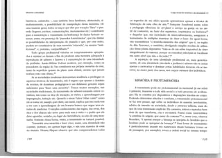 Memória e identidade

históricos, catástrofes -, mas também fatos familiares, oferecendo, simultaneamente, a possibilidade de manipulação dessa memória. De
uma maneira geral, todos os traços que têm por vocação "fixar" o passado (lugares, escritos, comemorações, monumentos etc.) contribuem
para a manutenção e transmissão da lembrança de dados factuais: estamos, assim, em presença de "passados formalizados", que vão limitar
as possibilidades de interpretação do passado e que, por essa razão,
podem ser constitutivos de uma memória "educada", ou mesmo "institucional", e, portanto, compartilhada."
Todo grupo profissional valoriza os comportamentos apropriados e reptime os demais a fim de produzir uma memória adequada à
reprodução de saberes e fazeres e à manutenção de uma identidade
da profissão. Annie-Hélene Dufour mostrou, por exemplo, como os
pescadores da região do Var constituem sua própria memória do mar,
tanto da superfície quanto do plano mais abissal, mesmo que jamais
tenham visto este último. 56
Se as sociedades modernas demonstram tendência a privilegiar os
aspectos técnicos da transmissão, não é seguro que apenas o donúnio
de receitas, de doutrinas pedagógicas e um didatismo genuíno sejam
suficientes para "fazer uma memória". Temos muitos exemplos, nas
sociedades tradicionais, da transmissão de saberes tomando outros caminhos, tais como os ritos de iniciação, as visões, a aprendizagem por
impregnação, imitação etc. Quando o sioux Tahca Ushte conta57 como
ele se torna um yuwipi, quer dizer, um xamã, explica que isso nada tem
a ver com a aprendizagem de um homem branco que segue seus estudos de medicina. O simples conhecimento das regras, das ervas, dos
ritos e dos objetos não serve para nada sem a visão e o poder que ele
deve aguardar, sozinho, no lugar da clarividência, no alto de urna montanha. Somente dessa forma, então, a transmissão se tornará possível.
Transmitir uma memória e fazer viver, assim, uma identidade não
consiste, portanto, em apenas legar algo, e sim uma maneíra de estar
no mundo. Viviana Pâques observa que não compreendemos todos

118

O jogo soctai da memória e da identidade (1)

os segredos de um ofício quando aprendemos apenas a técnica de
fabricação de uma obra de atte. 58 Françoise Zonabend insiste sobre
a pedagogia silenciosa do ver-jazer o serviço na granja ou no ateliê de costureira, no fazer dos sapateiros, carpinteíros ou barbeíros59
e daqueles que, nas sociedades de interconhecimento, asseguram a
transmissão de múltiplas maneíras de dizer e fazer. De igual forma,
não transmitimos "o remédio-memória das origens" que é, na região
da Alta Provence, o camédrio, divulgando simples receitas de utilização dessa planta depurativa: "trata-se de um saber impossível de obter
integralmente do exterior, porque os conceitos principais se localizam
em outro nível que não o da razãd' .60
A aquisição de uma identidade profissional ou, mais genericamente, de uma identidade vinculada a poderes e saberes não se reduz
apenas a memorizar e dominar certas habilidades técnicas: ela se inscreve, na maior parte dos casos, nos corpos mesmos dos indivíduos.

MEMÓRIA E PROTOMEMÓRIA
A transmissão pode ser protomemorial ou memorial. Já me referi
à primeira, imanente a toda vida social e a todo processo de aculturação. Ela se constitui por dispositivos e disposições inscritas no corpo.
Podendo determinar atitudes e condutas, a transmissão protomemorial
se faz sem pensar, age sobre os indivíduos de maneira involuntária,
advém da imersão na sociedade, desde a primeíra infância, mais do
que de uma transmissão explícita. Ela conserva, reitera e reproduz bem
mais do que transforma, cria e reconstrói. Possui como característica
"a amnésia da origem, que nasce do costume" 61 e, nesse caso, observa
Bourdieu, "é apenas porque a herança se apropria do herdeíro que o
herdeiro pode se apropriar da herança". 62 Essa forma de transmissão
é particularmente atuante em numerosos rituais humanos (como os
de passagem, por exemplo), evoca a ordem social ao mesmo tempo

119

 