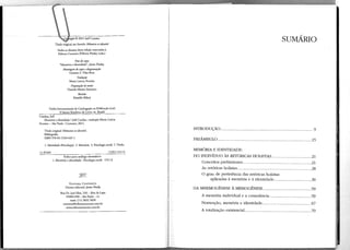 SUMÁRIO

© 2011 Joel Candau
Tfrulo original em francês: Mémoire et identité
Todos os direitos desta edição reservados à
Editora Contexto (Editora Pinsky Ltda.)

Foto de capa
"Memória e identidade", Jaime Pinsky

Montagem de capa e diagramação
Gustavo S. Vilas Boas
Tradução
Maria Leticia Ferreira

Preparação de textos
Danie!a Marini Iwamoto

Revisão
Rinaldo Milesi

Dados Internacionais de Catalogação na Publicação (CIP)
(Câmara Brasileira do Livro, SP, Brasil)
Candau, Joel
Memória e identidade I Joel Candau; tradução Maria Leticia
Ferreira. - São Paulo : Contexto, 2011.

INTRODUÇÃO ..................................................................... .

Título original: Mémoire et identité.
Bibliografia.
ISBN 978-85-7244-647-1

PREÂMBULO

.. ·············· ........ 15

1. Identidade (Psicologia) 2. Memória 3. Psicologia social I. Título.
CDD-153.12

11-05302

fndice para catálogo sistemático:
1. Memória e identidade: Psicologia social 153.12

MEMÓRIA E IDENTIDADE:
DO INDIVÍDUO ÀS RETÓRICAS HOLISTAS ..

....................................... 21

Conceitos preliminares
As retóricas holistas.

... .28

O grau de pertinência das retóricas holistas
aplicadas à memória e à identidade ...

.... 30

... 21

EDITORA CONTEXTO

Diretor editorial: Jaime Pinsky
Rua Dr. José Elias, 520 -Alto da Lapa
05083-030- São Paulo- SP
PABXO (!I) 3832 5838
contexto@editoracontexto.com.br
www.editoracontexto.com.br

DA MNEMOGÊNESE À MEMOGÊNESE ....... .

. ..59

A memória individual e a consciência

.. .59

Nomeação, memória e identidade ...... .

..... 67

A totalização existencial

.. 70

 