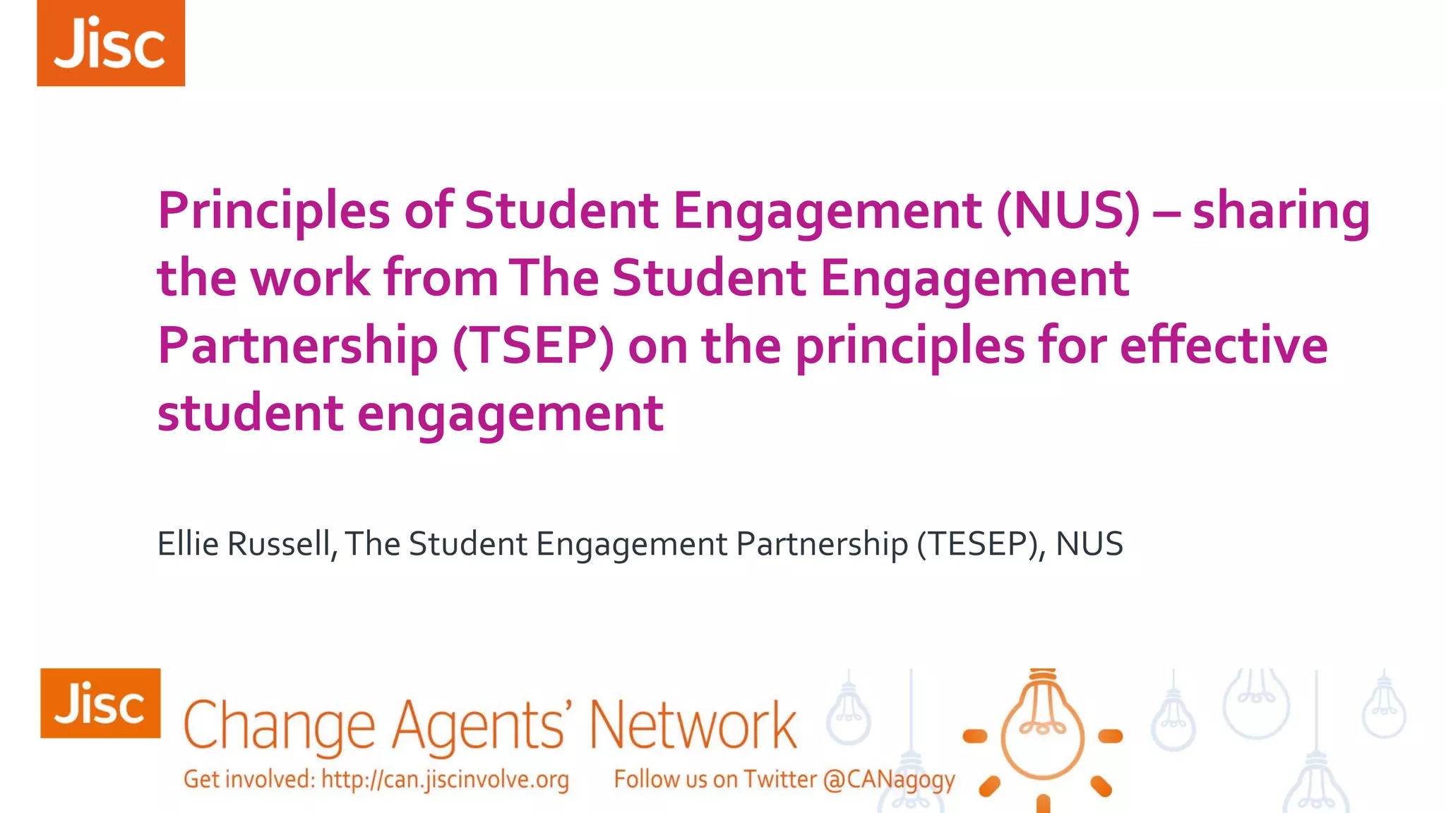 Principles of Student Engagement (NUS) – sharing
the work fromThe Student Engagement
Partnership (TSEP) on the principles for effective
student engagement
Ellie Russell,The Student Engagement Partnership (TESEP), NUS
 