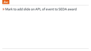 »Mark to add slide on APL of event to SEDA award
 