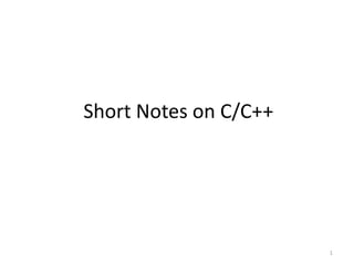 Short Notes on C/C++
1
 