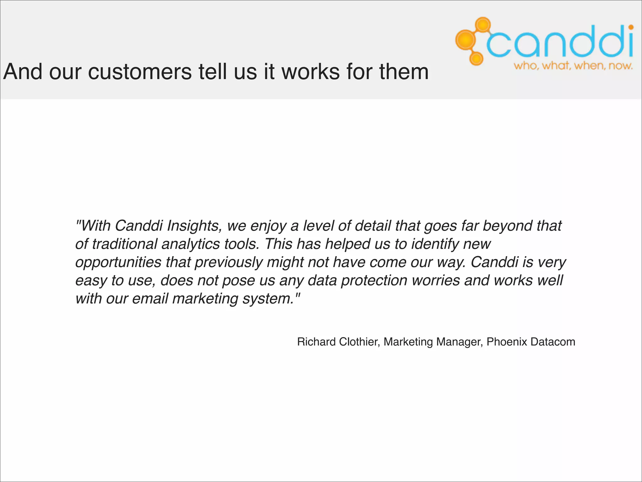 CANDDi Insights can capture identity




    Identify visitors from clicks on   Identify visitors from Forms
    emails you send                    (eg. enquiry)
 