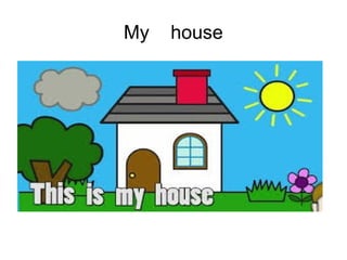 My house
 
