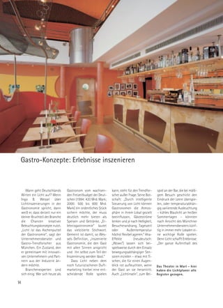 Gastro-Konzepte: Erlebnisse inszenieren



        Wann geht Deutschlands        Gastronom vom wachsen-          kann, steht für den Trendfor-    spiel an der Bar, die bei mäßi-
     Wirten ein Licht auf? Wenn       den Freizeitbudget der Deut-    scher außer Frage. Seine Bot-    gem Besuch geschickt den
     Ingo B. Wessel über              schen (1994: 420 Mrd. Mark;     schaft: „Durch intelligente      Eindruck der Leere überspie-
     Lichtinszenierungen in der       2000: 500 bis 600 Mrd.          Steuerung von Licht können       len, oder temperaturabhän-
     Gastronomie spricht, dann        Mark) ein ordentliches Stück    Gastronomen die Atmos-           gig variierende Ausleuchtung
     weiß er, dass derzeit nur ein    sichern möchte, der muss        phäre in ihrem Lokal gezielt     – kühles Blaulicht an heißen
     kleiner Bruchteil der Branche    deutlich mehr bieten als        beeinflussen, Gästeströme        Sommertagen – könnten
     die Chancen kreativer            Speisen und Getränke. „Er-      lenken und je nach Helligkeit,   nach Ansicht des Münchner
     Beleuchtungskonzepte nutzt.      lebnisgastronomie“ lautet       Besucherandrang, Tageszeit       Unternehmensberaters künf-
     „Licht ist das Aschenputtel      das vielzitierte Stichwort.     oder       Außentemperatur       tig in immer mehr Lokalen ei-
     der Gastronomie“, sagt der       Gemeint ist damit, so Wes-      höchst flexibel agieren.“ Aha-   ne wichtige Rolle spielen.
     Unternehmensberater und          sels Definition, „inszenierte   Effekte          (neudeutsch:    Denn Licht schafft Erlebnisse:
     Gastro-Trendforscher aus         Gastronomie, die den Gast       „Wows“) lassen sich bei-         „Der ganze Aufenthalt des
     München. Ein Zustand, den        mit allen Sinnen anspricht      spielsweise durch den Einsatz
     er gemeinsam mit innovati-       und ihn selbst zum Teil der     bewegungsabhängiger Sen-
     ven Unternehmern und Part-       Inszenierung werden lässt.“     soren erzielen – etwa mit Ti-
     nern aus der Industrie än-          Dass Licht neben dem         schen, die für einen Augen-
     dern möchte.                     noch futuristischeren Duft-     blick rot aufleuchten, wenn      Das Theater in Marl - hier
        Branchenexperten sind         marketing hierbei eine ent-     der Gast an sie herantritt.      haben die Lichtplaner alle
     sich einig: Wer sich heute als   scheidende Rolle spielen        Auch „Lichtinseln“, zum Bei-     Register gezogen.

14
 