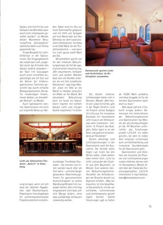 Gastes, vom Eintritt bis zum     den. Dabei wird ein Dia vor
Verlassen des Betriebes, kann    einen Scheinwerfer gespannt
durch Licht interessanter ge-    und mit Hilfe von Spiegeln
staltet werden“, so Wessel,      auf eine Wand oder auf den
dessen Münchener Bera-           Gehsteig vor dem Lokal pro-
tungsfirma „Konzeptbüro“         jiziert. Kostenpunkt: Einmalig
zahlreiche Ideen zum Thema       rund 2500 Mark für die Pro-
gesammelt hat.                   jektionstechnik – und dann
   Einige Beispiele für Licht-   nur noch ganze zwölf Mark
Erlebnisse in der Gastro-        pro Dia.
nomie: Der Eingangsbereich           Wirtschaftlich spricht viel
des Lokals kann sich, ausge-     für den kreativen Beleuch-
löst durch das Eintreten des     tungseinsatz als Teil der gas-
Gastes, farblich verändern –     tronomischen Inszenierung:
                                                                    Harmonisch spielen Licht
der Gast tritt (sozusagen        „Mit steuerbarem, farbigem
                                                                    und Architektur im Al-
durch einen Lichteffekt an-      Licht und weißen Wänden
                                                                    sterpalais zusammen.
gekündigt) wie ein Star auf      lässt sich viel flexibler arbei-
die Bühne der Erlebnis-          ten als mit fest installierter
gastronomie. Technisch ge-       Dekoration”, sagt Ingo Wes-
schieht das durch einfache       sel. „Statt ein Bild an die
Bewegungssensoren. Die da-       Wand zu hängen, projiziere
für notwendigen Investi-         ich Bilder an die Wand. Mit            Die Kosten kreativer         ab 10 000 Mark aufwärts,
tionen bleiben „im dreistelli-   steuerbarer       Beleuchtung      Lichtkonzepte halten sich in     und diese Ausgabe ist für die
gen Bereich“, so Wessel.         kann ich heute ein Island-         Grenzen. Wessel: „Wer heu-       meisten Gastronomen dann
   Auch Speisekarten kön-        Event machen mit kühlem            te sein Lokal einrichtet, gibt   doch zu teuer.”
nen Gastronomen mit Licht        blauem Licht und morgen            in der Regel ohnehin rund            Aber daran soll sich in Zu-
auf originelle Weise zur Gel-    Karibik inszenieren.” In Zeiten    10 Prozent seines Budgets        kunft einiges ändern: Ge-
                                                                    für Licht aus. Für innovative    meinsam mit Unternehmen
                                                                    Konzepte mit steuerbarem         der Beleuchtungsbranche
                                                                    Licht muss er am Anfang et-      und Gastronomen hat Wes-
                                                                    was mehr investieren – viel-     sel, der als Lehrbeauftragter
                                                                    leicht 15 Prozent des Bud-       an der FH München unter-
                                                                    gets. Dafür spart er an der      richtet, das Forschungs-
                                                                    Deko und gewinnt entschei-       projekt L.A.S.E.R. ins Leben
                                                                    dend an Flexibilität.”           gerufen, bei dem es neben
                                                                        Derzeit allerdings sind      dem kreativen Lichteinsatz
                                                                    Lichtinszenierungen in der       auch um Duftmarketing und
                                                                    Gastronomie noch die Aus-        innovative Soundkonzepte
                                                                    nahme. Die Gründe dafür          für die Gastronomie geht.
                                                                    liegen zum einen bei den             Gastronomen und Hote-
                                                                    Wirten selbst: „Viele denken     liers, die ihrerseits die Chan-
                                                                    eben immer noch: ‚Licht ist      cen von Lichtinszenierungen
Licht als dekoratives Ele-       kurzlebiger Trendlokal-Kon-        Licht‘ und kaufen den Strah-     nutzen möchten, können sich
ment: „Balero“ in Ham-           zepte – die meisten von ih-        ler aus dem Baumarkt“, so        im Konzeptbüro Wessel di-
burg.
                                 nen werden kaum älter als          Wessel. Zum anderen kön-         rekt über den Stand des For-
                                 fünf Jahre – und eher länger       nen Beleuchtungstechnik-         schungsprojektes L.A.S.E.R.
                                 gewordene Abschreibungs-           Hersteller die Anforderun-       informieren. E-mail-Adresse:
                                 fristen für gastronomische         gen der Branche derzeit nur      laser@konzeptbuero.com
                                 Investitionsgüter ist solche       begrenzt erfüllen. „Was wir
tung bringen, wenn sie sich      Wandlungsfähigkeit ein ka-         brauchen, ist eine bezahlba-
statt der üblichen Pappde-       pitaler Vorteil, denn mit klug     re Steuertechnik, mit der wir
ckel- oder Plastikeinband-       eingesetztem Licht lässt sich      Lichtfarbe, Lichtintensität
Präsentation ihres Angebotes     eine Menge ändern, ohne            und Lichttemperatur gezielt
für aufmerksamkeitsstarke        dass aufwändige Umbauten           regeln können. Solche
Projektionstechnik entschei-     notwendig werden.                  Steuerungen gab es bisher

                                                                                                                                       15
 