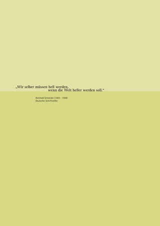 „Wir selber müssen hell werden,
                   wenn die Welt heller werden soll.“
           Reinhold Schneider (1903 - 1958)
           Deutscher Schriftsteller
 
