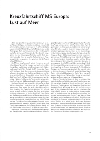 Kreuzfahrtschiff MS Europa:
Lust auf Meer


    „Man reist ja nicht, um anzukommen, sondern um zu rei-         ge an Bord, die brauchen eine Menge stilistischer Abwechs-
sen.“ Johann Wolfgang von Goethe schrieb’s vor mehr als 200        lung“, sagt der norwegische Schiffsarchitekt Petter Yran. Ob
Jahren und konnte nicht ahnen, dass im 21. Jahrhundert alles       postmodern, ob Kolonialstil, ob mediterraner oder orientali-
anders sein sollte. Mit Jet, ICE und acht Zylindern wird um die    scher Stil oder mondäner Touch im Restaurant „Europa“ –
Wette gerast. Doch es gibt Ausnahmen. Wer eine Kreuzfahrt          selbst ein Spaziergang über die Decks ist eine abwechslungs-
bucht, für den ist auch heute noch der Weg das Ziel. Kreuz-        reiche Entdeckungstour. Vor allem auch deshalb, weil darüber
fahrten sind eine Einladung zum Nichtstun und Die-Seele-bau-       hinaus an Bord 1 400 Kunstwerke zu sehen sind, zusammen-
meln-lassen. Der Trend ist gewaltig. Weltweit stieg die Passa-     getragen von Wilfried Köhnemann, der liebevoll, sorgfältig und
gierzahl in den vergangenen vier Jahren um fast 50 Prozent         mit Kunstverstand die Ausstellung gestaltet hat. Eine Galerie,
auf zwölf Millionen.                                               die um die ganze Welt reist und in der sich der Gast seine ei-
    Der Mythos Kreuzfahrtschiff hat mit Fernweh zu tun, mit        gene, ganz persönliche Meinung bilden kann und darf. Darü-
Stil und Luxus. Wer sich für ein, zwei oder auch mehrere Wo-       ber hinaus stand Köhnemann zusammen mit seiner Projektlei-
chen an Bord begibt, steckt seine Erwartungen hoch. Als bes-       terin Beate Graf der Reederei als beratender Architekt beiseite.
tes Kreuzfahrtschiff der Welt gilt die MS Europa, das Flagg-       So tragen der Fitnessraum, das japanische Bad und viele ande-
schiff der Hapag Lloyd. Das schwimmende Luxushotel ist eine        re Bereiche ebenso seine Handschrift wie die Penthouse Grand
gelungene Verbindung von Tradition und Moderne, von No-            Suiten mit jeweils 85 Quadratmeter Fläche. Wenn man weiß,
blesse und HighTech. Im Oktober 2001 hat der „Berlitz Cruise       dass ein Quadratmeter Fläche an Bord viermal so teuer ist wie
Guide“ dem Schiff 1857 von 2000 Punkten zuerkannt und da-          an Land, weiß man das erst so richtig zu schätzen.
mit das Prädikat „Fünf Sterne plus“ bestätigt. Als weltweit ein-       Gläserne Fahrstühle befördern die Gäste zu den sieben Pas-
ziges Schiff darf die MS Europa dieses Premium-Label tragen.       sagierdecks. Marmorfußböden, wertvolle Teppiche, Kunst, wo-
    Das Beste ist gerade gut genug. Wer sich den Tag an Bord       hin man schaut. „Qualität ist das oberste Kriterium“, sagt Lars
500 Euro kosten lässt - mindestens - der darf etwas Besonde-       Ammer, der Produktmanager von Hapag Lloyd Kreuzfahrt und
res erwarten. Rund um die Uhr werden die 408 Kreuzfahrt-           zuständig für die MS Europa. So hat sich das Unternehmen
Gäste verwöhnt. 264 Crewmitglieder kümmern sich rührend            auch für den Einbau von Baulmann Leuchten entschieden. Das
um sie, persönlicher Butler inklusive. Die Küche serviert Jahr     ist kein Zufall, denn die an Land erworbene Kompetenz zählt
für Jahr 8 500 Hummer, 28 Tonnen Rindfleisch – und Kaviar          auch an Bord. Allerdings: „Wer an Bord bestehen will, der darf
satt. Die Gäste erwarten Mahlzeiten auf Sterne-Niveau ebenso       sich vor Speziallösungen nicht fürchten“, sagt Manfred Bigge.
wie perfekten Zimmerservice und anspruchsvolle Unterhal-           Als Key Accounter der Baulmann Leuchten GmbH ist er zu-
tung. Dafür sorgen 150 aktuelle Spielfilme und 10 000 CDs, die     ständig für die Geschäfte mit Reedern, Werften, Schiffsarchi-
über das Cruise Infotainment Network abrufbar sind. Immer          tekten. Fünf bis sechs Schiffe werden jährlich von Baulmann
wieder kommen die Stars auch persönlich vorbei: Heino, Tony        ausgestattet. Die eingebauten Produkte sind zwar in den regu-
Christie, Caterina Valente, Gloria Gaynor, Roberto Blanco, Ju-     lären Katalogen zu finden, geringfügige technische und funk-
stus Frantz. Abwechslung an Bord als Selbstverständlichkeit.       tionale Umrüstungen sind aber meist notwendig. Beispiels-
    Auch an die Einrichtung haben die Gäste große Erwartun-        weise ist eine andere Konstruktion erforderlich, weil die Leuch-
gen. „Passagiere von Luxuslinern bleiben mindestens sieben Ta-     ten einer höheren Beanspruchung ausgesetzt sind.




                                                                                                                                 5
 