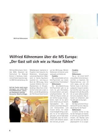 Wilfried Köhnemann




Wilfried Köhnemann über die MS Europa:
„Der Gast soll sich wie zu Hause fühlen“
Wilfried Köhnemann, Archi-         Möbeldesigner realisierte er     auf der MS Europa. Weitere          Candela:
tekt BDIA, Absolvent der           Projekte in der Industrie, für   Referenzen im Internet unter        Wirklich?
Hochschule für Bildende            Reedereien, Verwaltungen         www.awk-architekten.de              Köhnemann:
Künste in Hamburg, mode-           und private Bauherren. Dabei        Candela:                         Na ja - bei einem Schiff
rierte elf Jahre lang eine eige-   setzt er häufig Baulmann            Wie unterscheidet sich ein   sind größere Sicherheitsvor-
ne ARD-Fernsehsendung. Als         Leuchten ein - wie etwa an       Schiffsarchitekt von einem      schriften zu beachten. Die
                                   Bord der MS Europa. Seine        „gewöhnlichen“ Architekten?     Platzverhältnisse sind oft
                                   neuesten Arbeiten: Die e-on         Köhnemann:                   nicht üppig, und die viele
                                   Repräsentanz im Chrysler-           Die Berufsbezeichnung        Technik muss in die Innen-
Auf der Suche nach neuen           Building in New York, im Zol-    Schiffsarchitekt gibt es so     ausbauten integriert werden.
Lösungen: von rechts Wil-
fried Köhnemann, Johan-            lernhof, Unter den Linden in     nicht. Es gibt Architekten,     Auf Schiffen kann man zum
nes Baulmann und Key               Berlin, und die Neugestaltung    Innenarchitekten und Land-      Beispiel nicht alle Baustoffe,
Accounter Manfred Bigge.           der Penthouse Grand Suiten       schaftsarchitekten. Als ich     die an Land selbstverständ-
                                                                    1979 die Chance erhielt, an     lich sind, verarbeiten. Das er-
                                                                    der fünften Europa mitzuar-     fordert ein Umdenken, aber
                                                                    beiten, hatte ich bis dahin     für alles gibt es Lösungen.
                                                                    keine Erfahrung auf diesem          Candela:
                                                                    Spezialgebiet.     Ich    war       Der Gast auf einem Kreuz-
                                                                    schlicht und einfach Designer   fahrtschiff hat Zeit. Was be-
                                                                    und Innenarchitekt und          deutet das für die Praxis?
                                                                    musste lernen, mit dieser           Köhnemann:
                                                                    neuen Aufgabe fertig zu wer-        Zunächst einmal ist das
                                                                    den. Es ist mir bekanntlich     für den Fahrgast von Vorteil.
                                                                    gelungen, und ich habe dabei    Er will sich ja auf dem Schiff
                                                                    festgestellt, dass für Archi-   erholen. Die Realität sieht
                                                                    tekten viele Arbeiten diesel-   aber oft anders aus. Das Ta-
                                                                    ben sind wie „an Land“.         gesprogramm ist so ausge-




6
 
