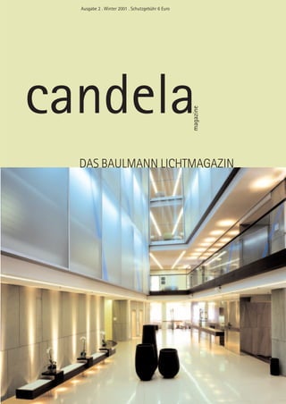 Ausgabe 2 . Winter 2001 . Schutzgebühr 6 Euro




candela
                                                  magazine
  DAS BAULMANN LICHTMAGAZIN
 