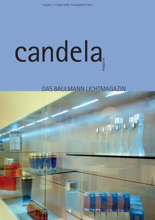 Ausgabe 3 . Frühjahr 2002 . Schutzgebühr 6 Euro




candela
                                                    magazine
  DAS BAULMANN LICHTMAGAZIN
 