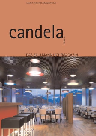 Ausgabe 4 . Herbst 2002 . Schutzgebühr 6 Euro




candela
                                                  magazine
  DAS BAULMANN LICHTMAGAZIN
 