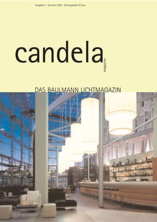 Ausgabe 5 . Sommer 2003 . Schutzgebühr 6 Euro




candela
                                                 magazine
 DAS BAULMANN LICHTMAGAZIN
 