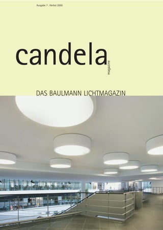 Ausgabe 7 . Herbst 2005




candela
                           magazine
 DAS BAULMANN LICHTMAGAZIN
 