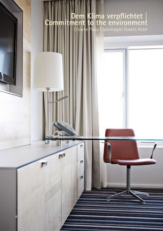 Dem Klima verpflichtet |
    Commitment to the environment
            Crowne Plaza Copenhagen Towers Hotel




6
 