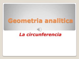 Geometria analitica

   La circunferencia
 