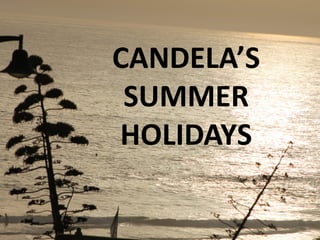 CANDELA’S
 SUMMER
HOLIDAYS
 