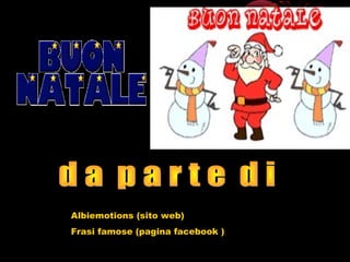 Albiemotions (sito web)
Frasi famose (pagina facebook )
 