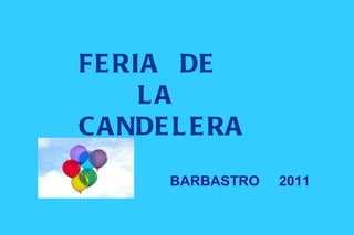 FERIA   DE  LA  CANDELERA BARBASTRO  2011 
