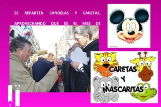 SE REPARTEN CANDELAS Y CARETAS, APROVECHANDO QUE ES EL MES DE CARNAVAL 