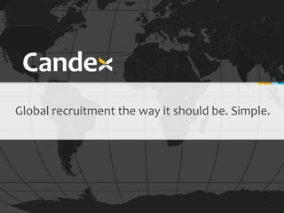 1 Global recruitment the way it should be. Simple. 