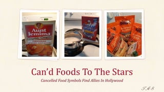 Can’d Foods To The Stars
Cancelled Food Symbols Find Allies In Hollywood
 