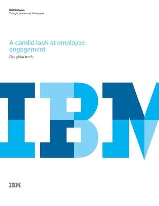 Thought Leadership Whitepaper
IBM Software
A candid look at employee
engagement
Five global truths
 