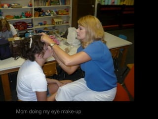 Mom doing my eye make-up 