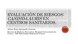 Adrian Hugo Aginagalde Llorente.
Servicio de Medicina Preventiva. Hospital Universitario de
Cruces – OSI Ezkerraldea-Enkarterri-Cruces.
 
