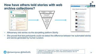 @shawnmjones @WebSciDL
How have others told stories with web
archive collections?
34
 AlNoamany told stories via the stor...