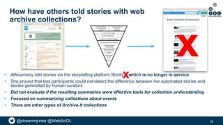 @shawnmjones @WebSciDL
How have others told stories with web
archive collections?
 AlNoamany told stories via the storyte...