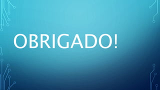 OBRIGADO!
 