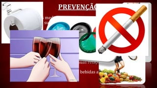 PREVENÇÃO
São muitas as medidas que podem ser tomadas com o intuito
de prevenir o surgimento da doença.
 Evitar roupas muito justas e feitas com material sintético é
uma boa iniciativa.
 Trocar o seu papel higiênico por aqueles brancos e sem
perfume também é muito indicado.
 A boa alimentação e uma vida saudável são fatores que
sempre ajudam na prevenção de doenças.
 Usar camisinha em todas as suas relações sexuais é
imprescindível.
 Procure evitar o consumo de bebidas alcoólicas e não fume.
 