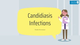 Ghaida Alrumaizan
Candidiasis
Infections
 