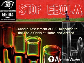 Candid Assessment of U.S. Response to
the Ebola Crisis at Home and Abroad
 