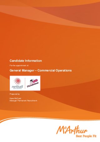 Candidate Information
For the appointment of:

General Manager – Commercial Operations

Prepared by
Kane McCard
Manager Permanent Recruitment

 