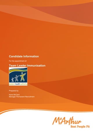 Candidate Information
For the appointment of:

Team Leader Immunisation

Prepared by
Kane McCard
Manager Permanent Recruitment

 