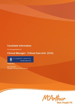Candidate Information
For the appointment of:
Clinical Manager: Critical Care Unit (CCU)
Prepared by
Kane McCard
Manager Permanent Recruitment
 
