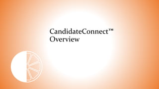 CandidateConnect™
Overview
 