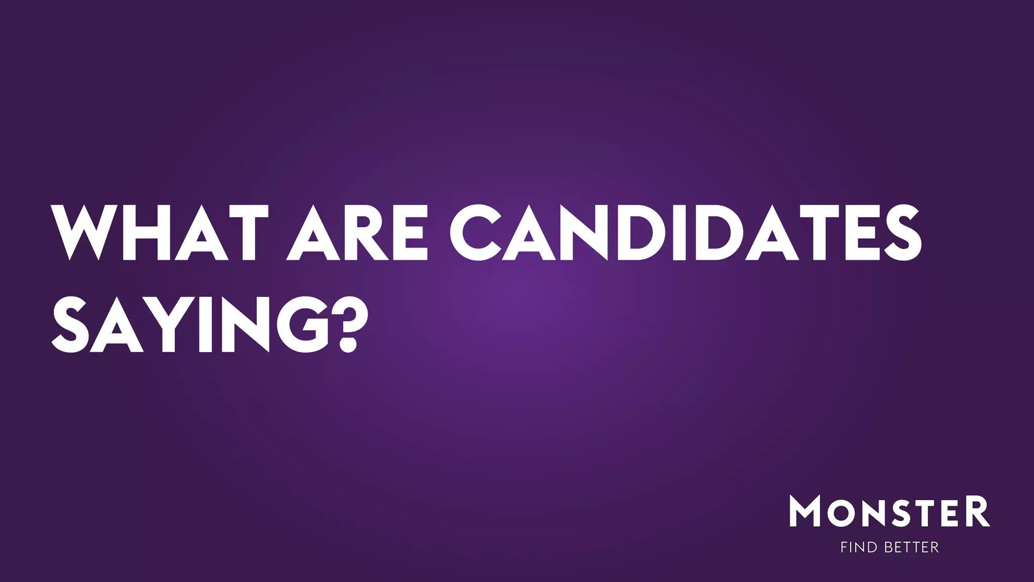 WHAT ARE CANDIDATES
SAYING?
 