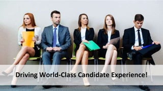 Driving World-Class Candidate Experience!
 