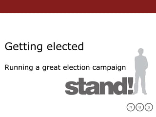 Getting elected Running a great election campaign 