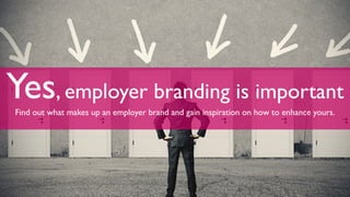 Yes, employer branding is important
Find out what makes up an employer brand and gain inspiration on how to enhance yours.
1
 
