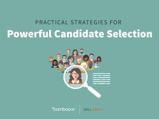 Practical Strategies for Powerful Candidate Selection
bamboohr.com 1-866-387-9595
Practical Strategies for
Powerful Candidate
Selection
 