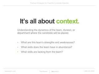 Practical Strategies for Powerful Candidate Selection
bamboohr.com 1-866-387-9595
It’s all about context.
Understanding th...