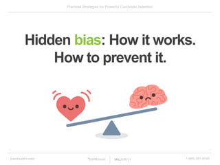 Practical Strategies for Powerful Candidate Selection
bamboohr.com 1-866-387-9595
Hidden bias: How it works.
How to preven...