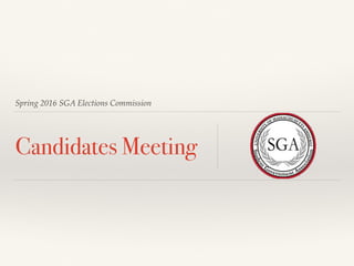 Spring 2016 SGA Elections Commission
Candidates Meeting
 
