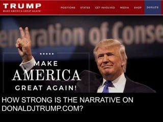 HOW STRONG IS THE NARRATIVE ON
DONALDJTRUMP.COM?
 